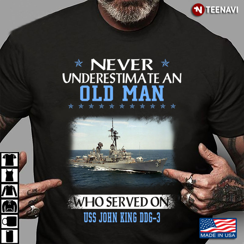 Never Underestimate An Old Man Who Served On USS John King DDG - 3