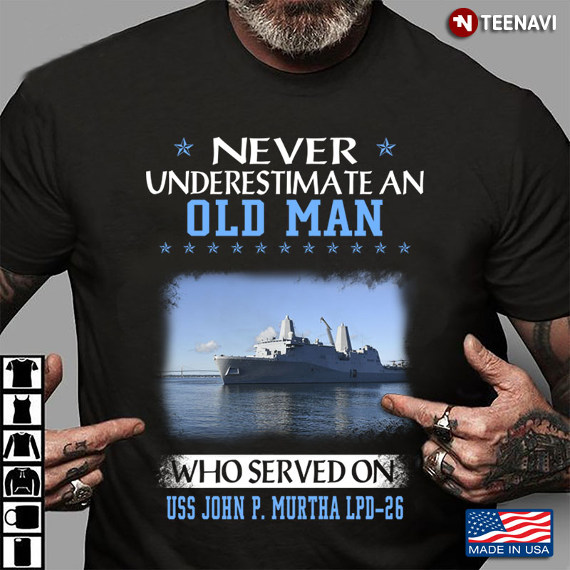 Never Underestimate An Old Man Who Served On USS John P. Murtha LPD - 26