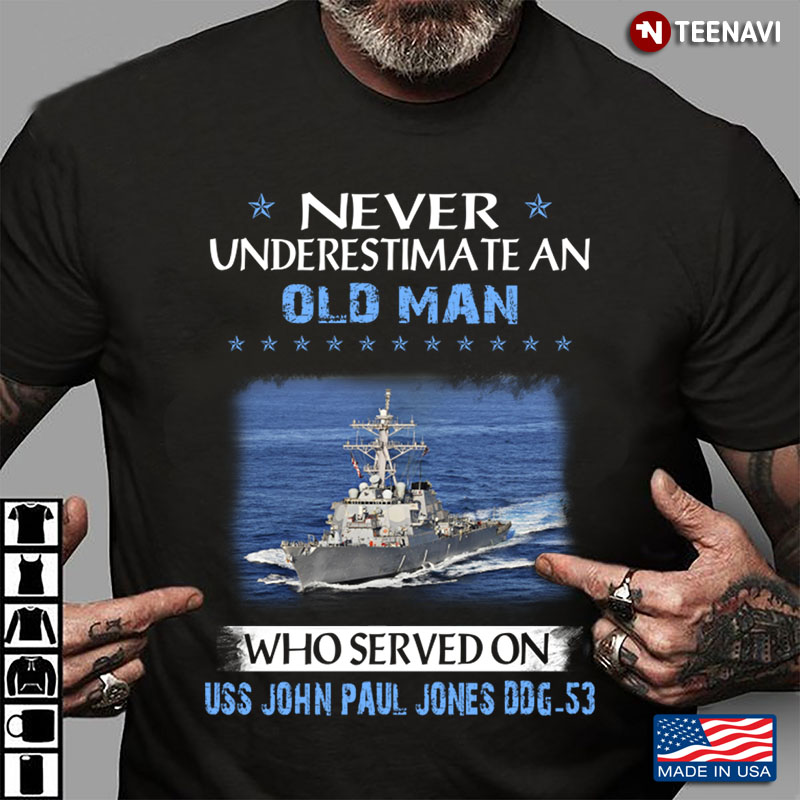 Never Underestimate An Old Man Who Served On USS John Paul Jones DDG - 53