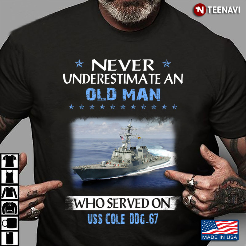 Never Underestimate An Old Man Who Served On USS Cole DDG - 67