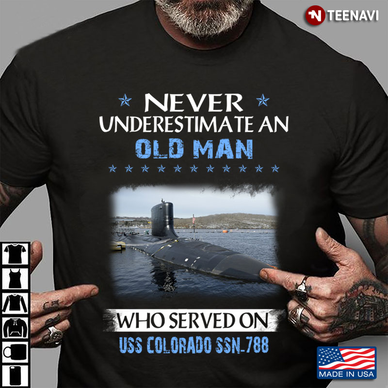 Never Underestimate An Old Man Who Served On USS Colorado SSN - 788
