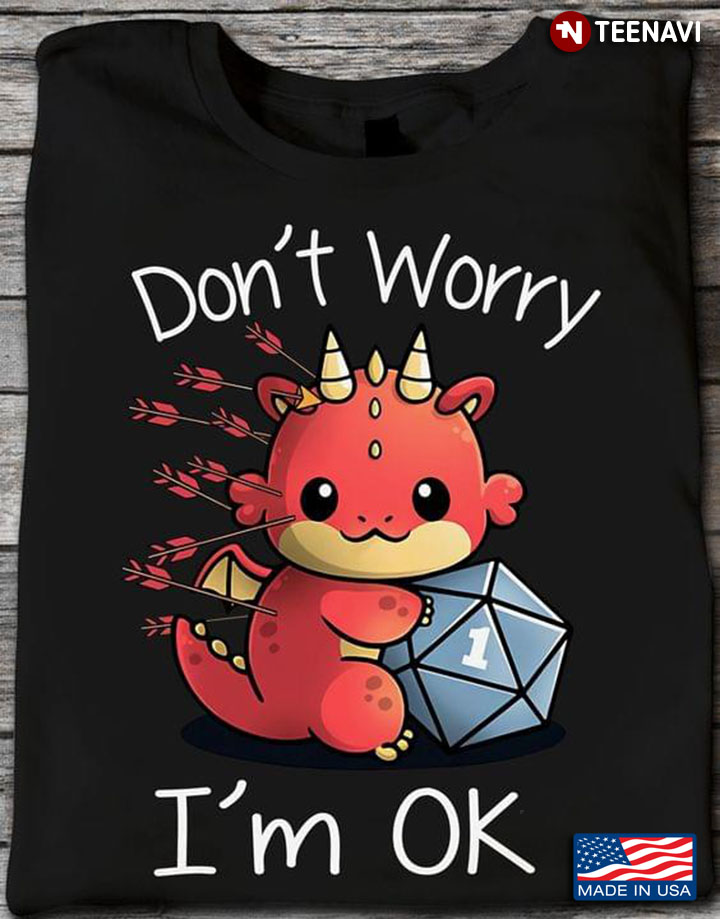 Don't Worry I'm Ok Dragon With Dice Dungeons & Dragons for Game Lover