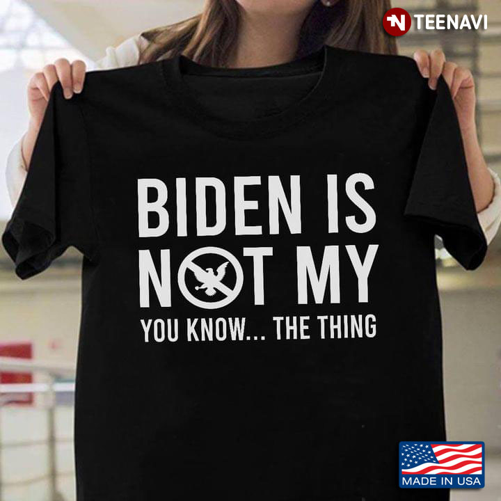 Biden Is Not My You Know The Thing Anti Biden