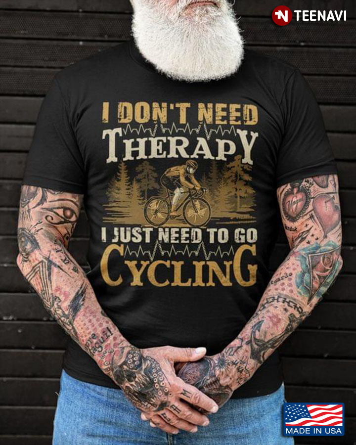 I Don't Need Therapy I Just Need To Go Cycling