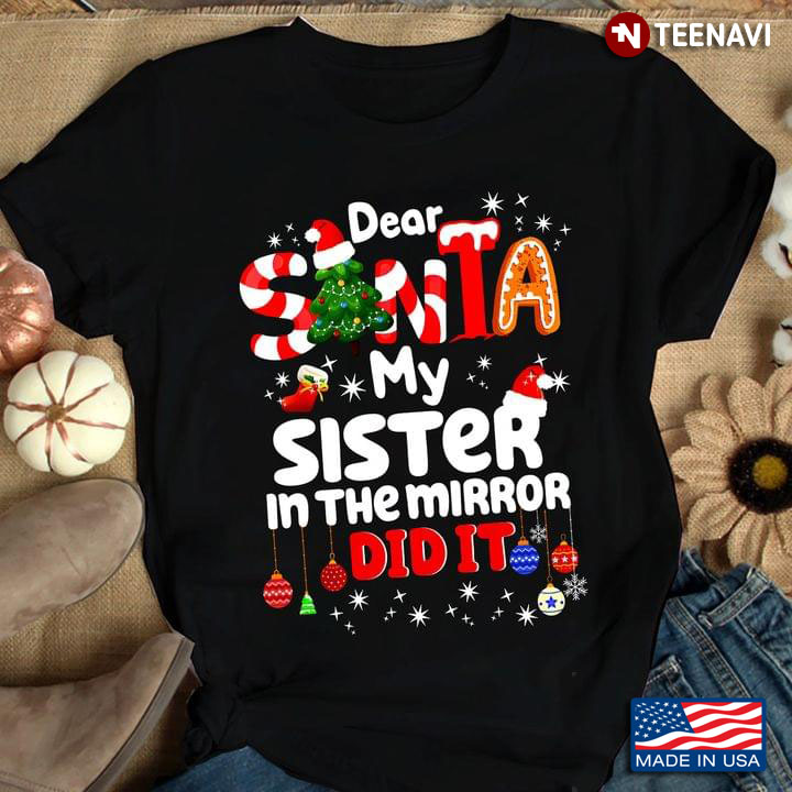 Dear Santa My Sister In The Mirror Did It for Christmas