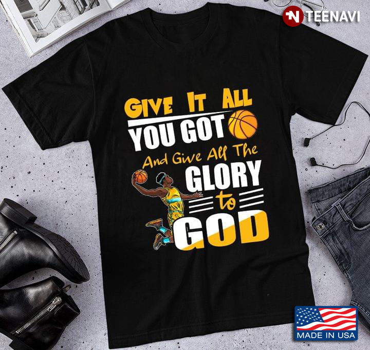 Basketball Give It All You Got And Give All The Glory To God for Sports Lover