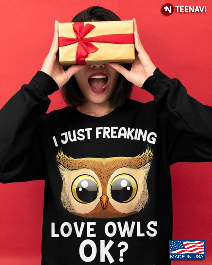 I Just Freaking Love Owls Ok for Animal Lover