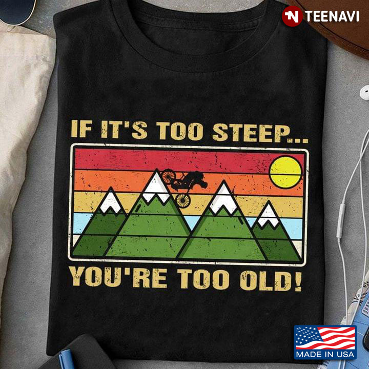 Vintage If It's Too Steep You're Too Old Mountain Biking