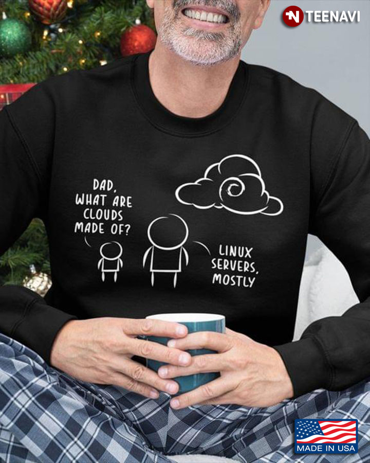 Dad What Are Clouds Made Of Linux Servers Mostly