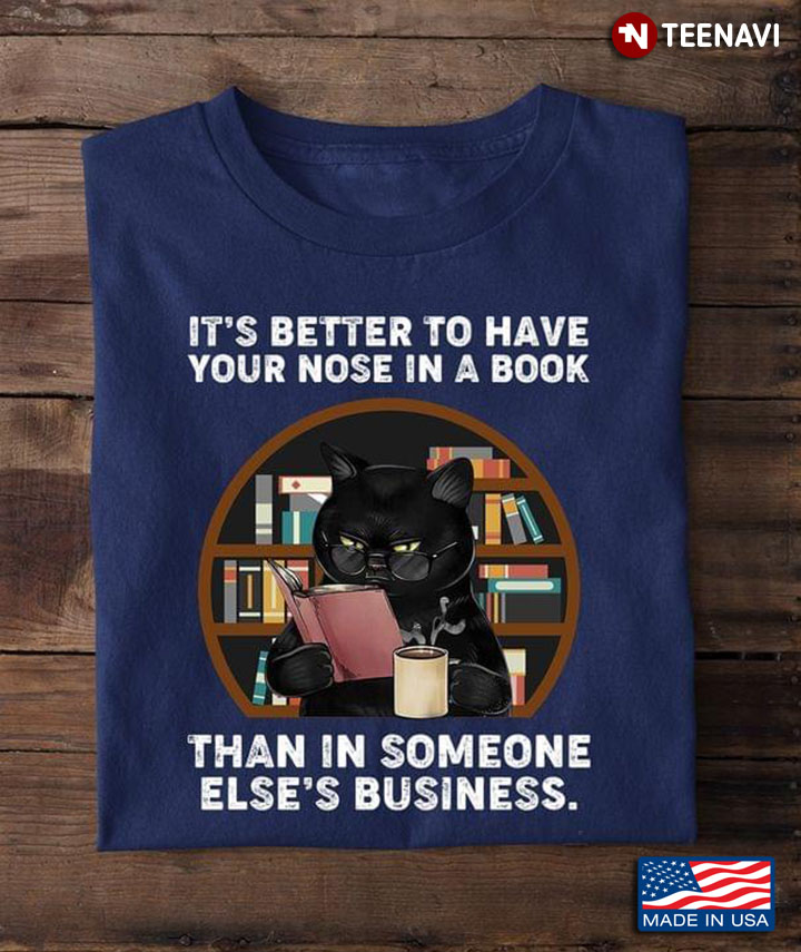 It's Better To Have Your Nose In A Book Than In Someone Else’s Business for Book Lover