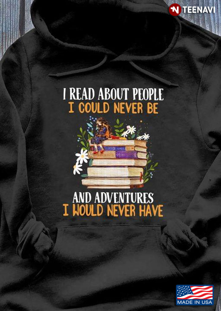 I Read About People I Could Never Be And Adventures I Would Never Have for Book Lover