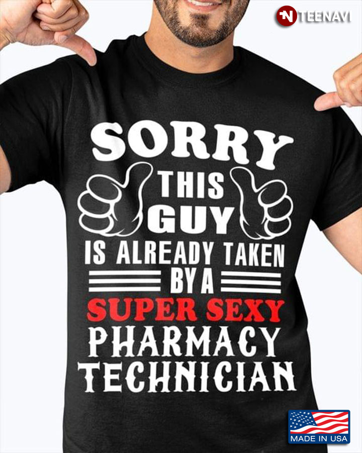 Sorry This Guy Is Already Taken By A Super Sexy Pharmacy Technician