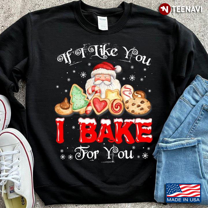 Santa Claus If I Like You I Bake For You for Christmas