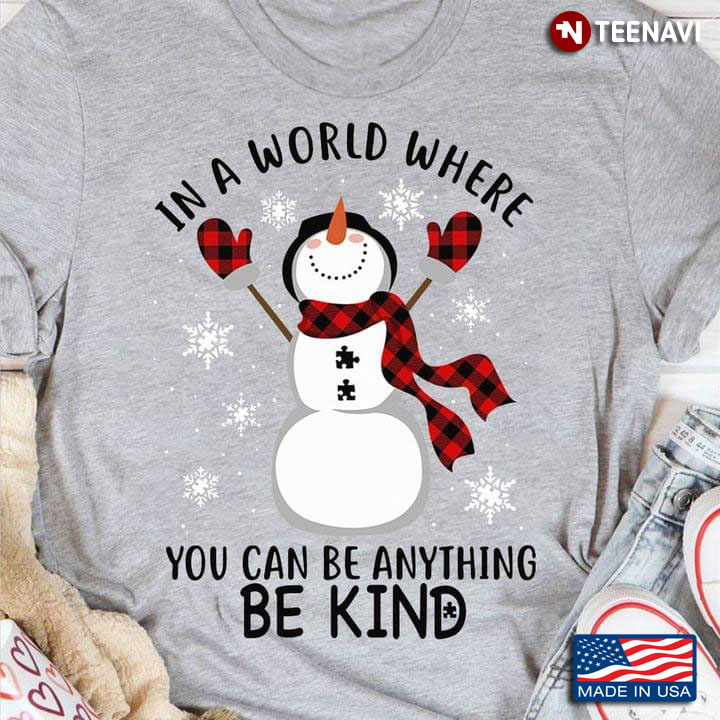 Snowman In A World Where You Can Be Anything Be Kind for Christmas