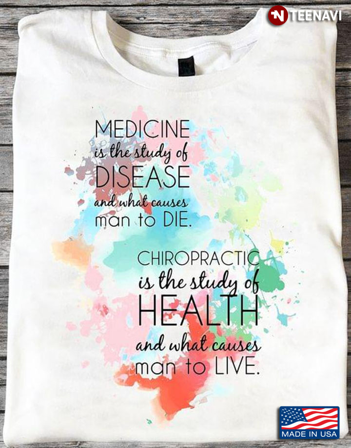 Medicine Is The Study Of Disease And What Causes Man To Die Chiropractic Is The Study Of Health