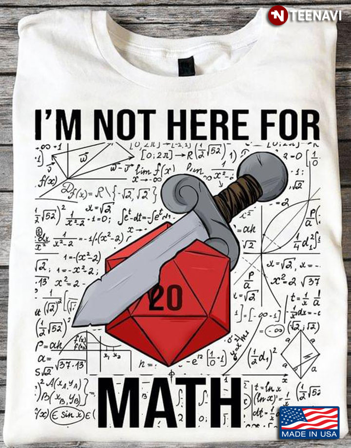 I'm Not Here For Math D20 Dice Dungeons & Dragons for Game Lover