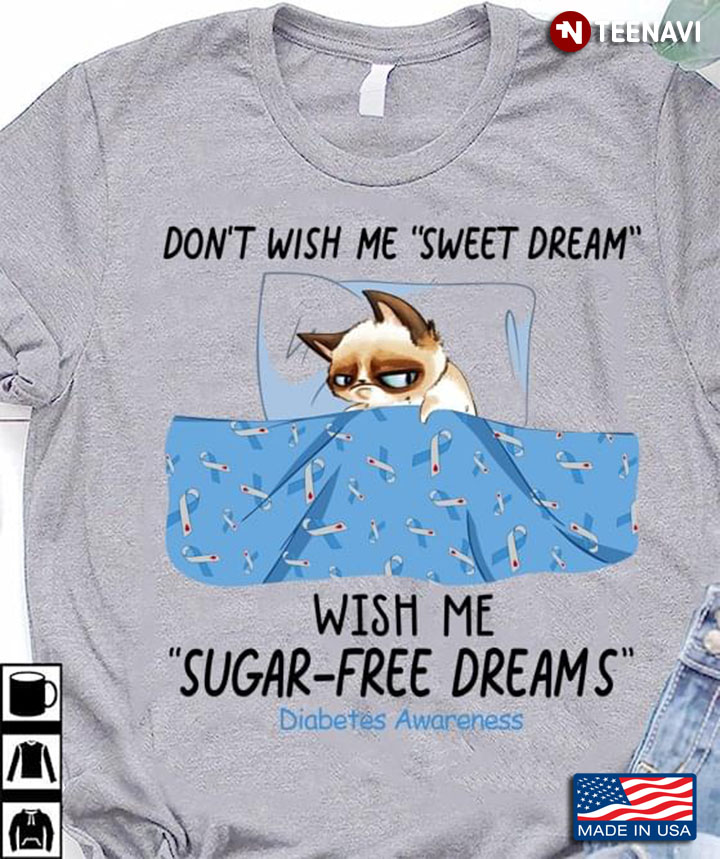 Cat Don’t Wish Me Sweet Dreams Wish Me Sugar Free Dreams Diabetes Awareness