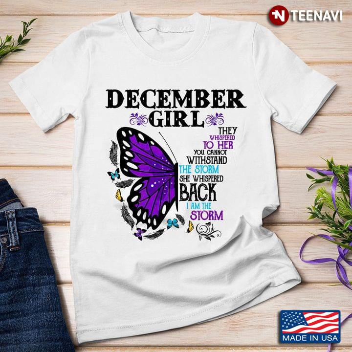 Butterfly December Girl They Whispered To Her You Cannot Withstand The Storm She Whispered Back