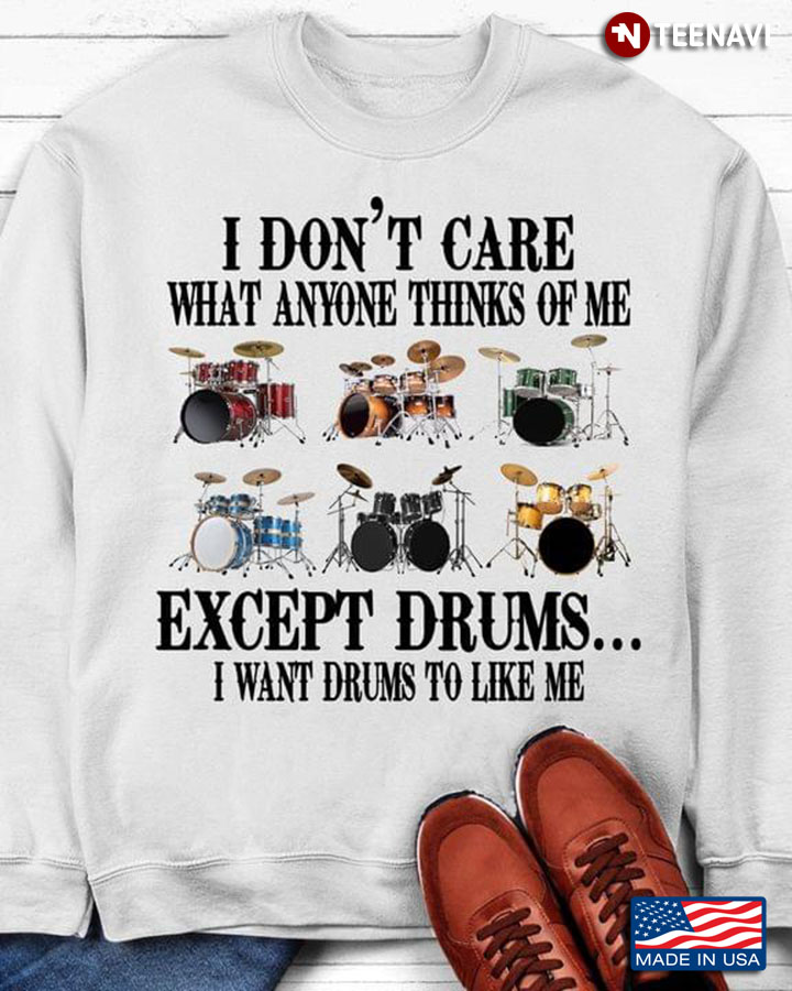 I Don't Care What Anyone Thinks Of Me Except Drums I Want Drums To Like Me for Drums Lover