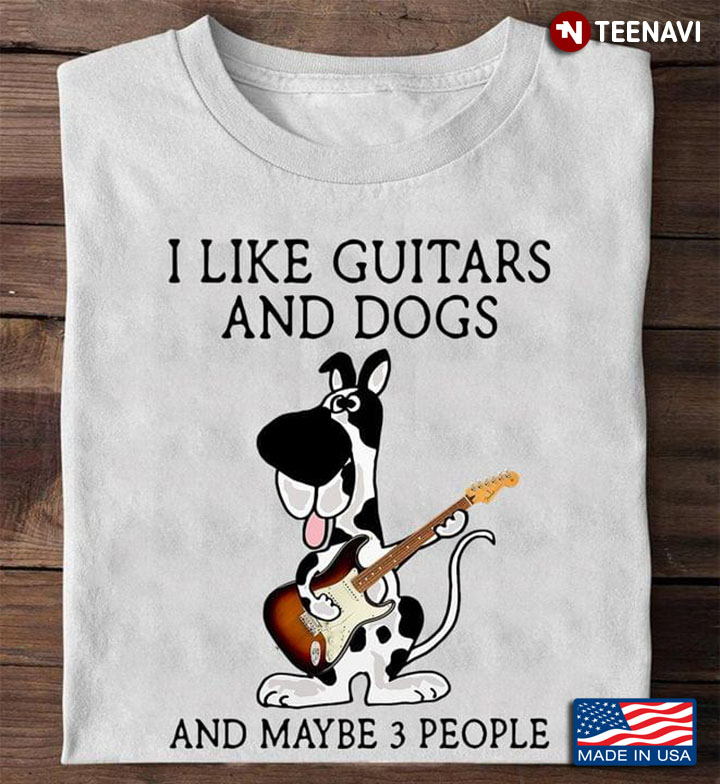 I Like Guitars And Dogs And Maybe 3 People