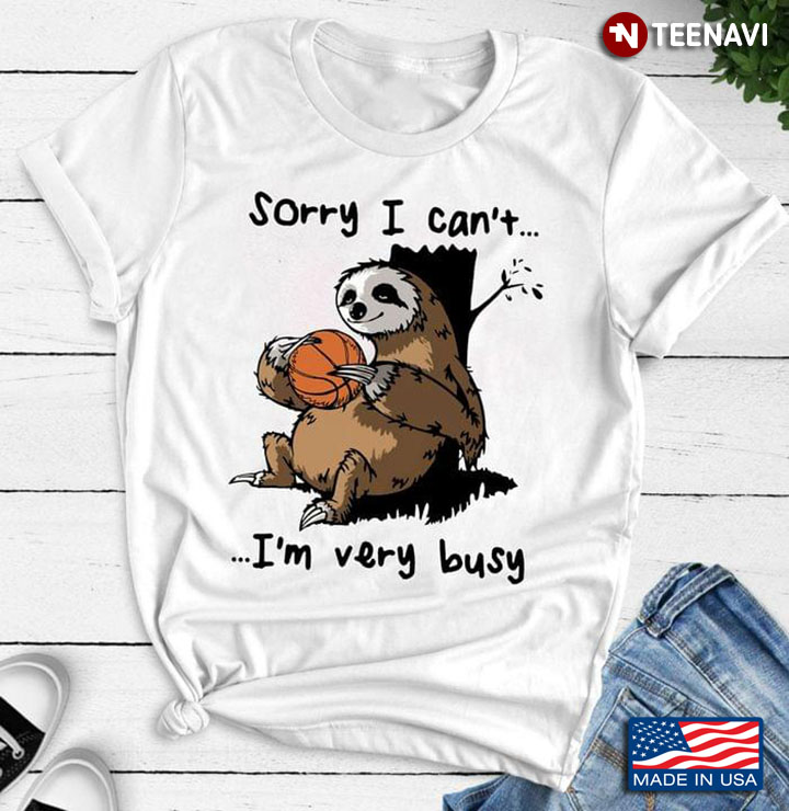 Sloth Basketball Sorry I Can't I'm Very Busy for Basketball Lover
