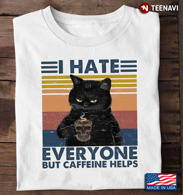 Vintage Black Cat With Coffee I Hate Everyone But Caffeine Helps