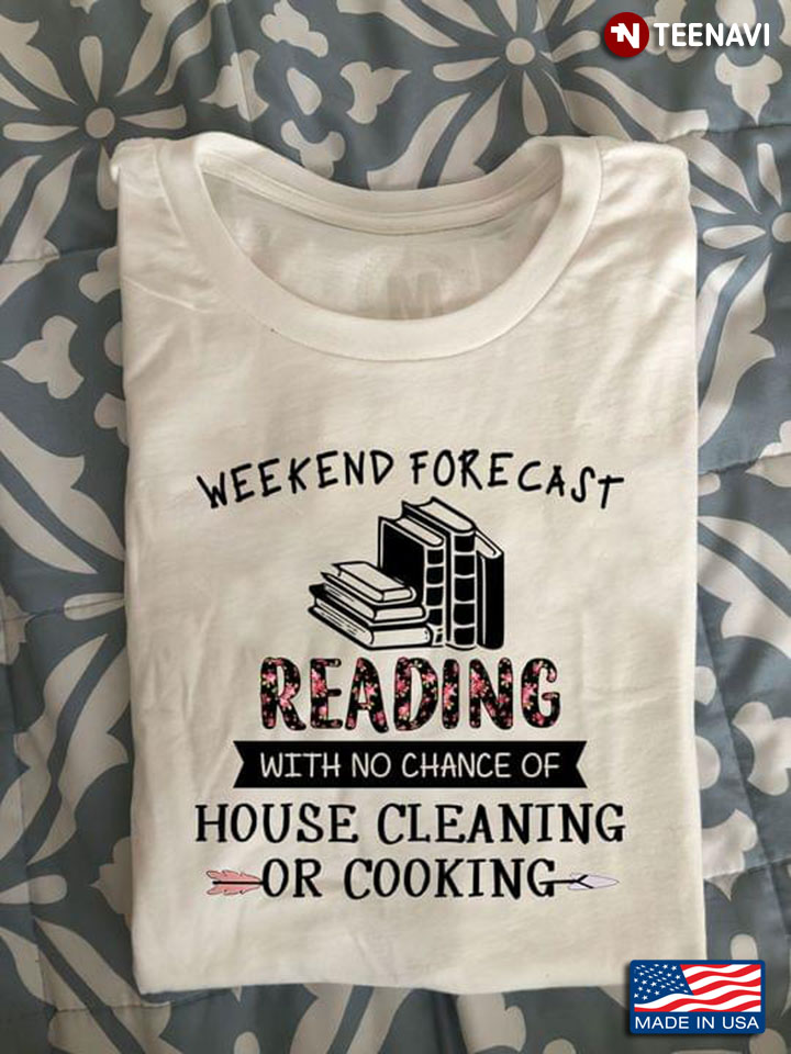 Weekend Forecast Reading With No Chance Of House Cleaning Or Cooking for Book Lover