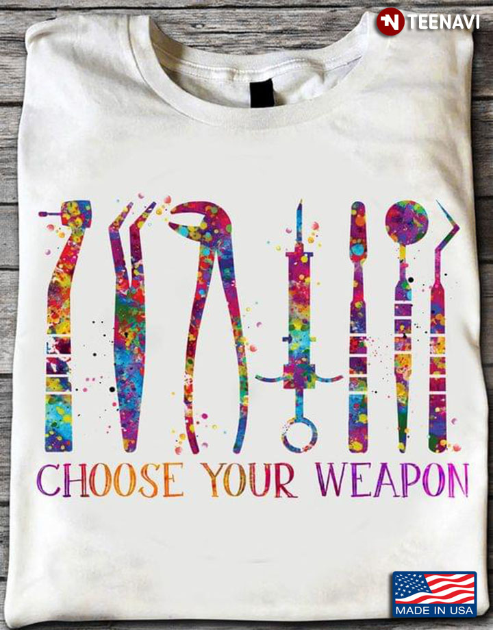 Choose Your Weapon Dentist Tools Gifts for Dentist