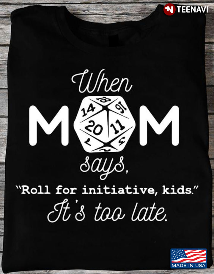 When Mom Says Roll For Initiative Kids It's Too Late Dungeons & Dragons