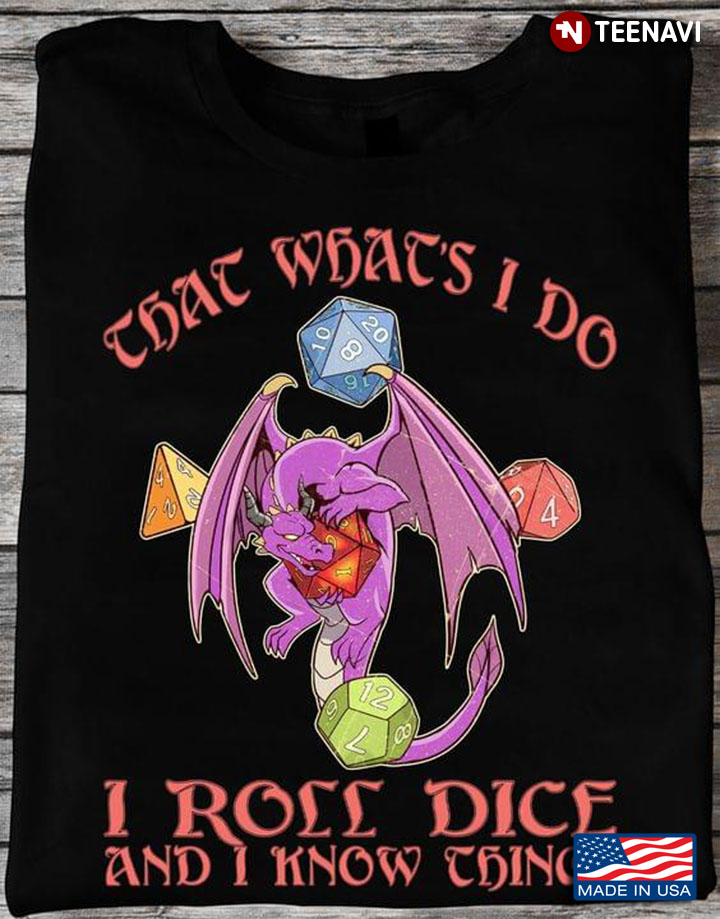 Dragon That What's I Do I Roll Dice And I Know Things Dungeons & Dragons
