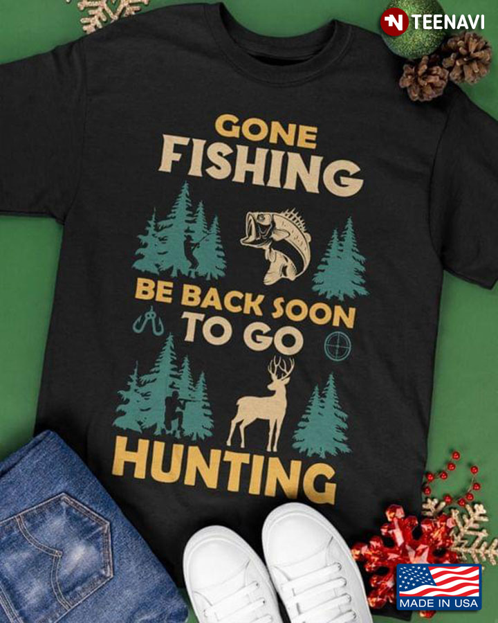 Gone Fishing Be Back Soon To Go Hunting
