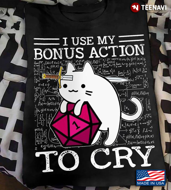 I Use My Bonus Action To Cry Cat Dungeons & Dragons for Game Lover