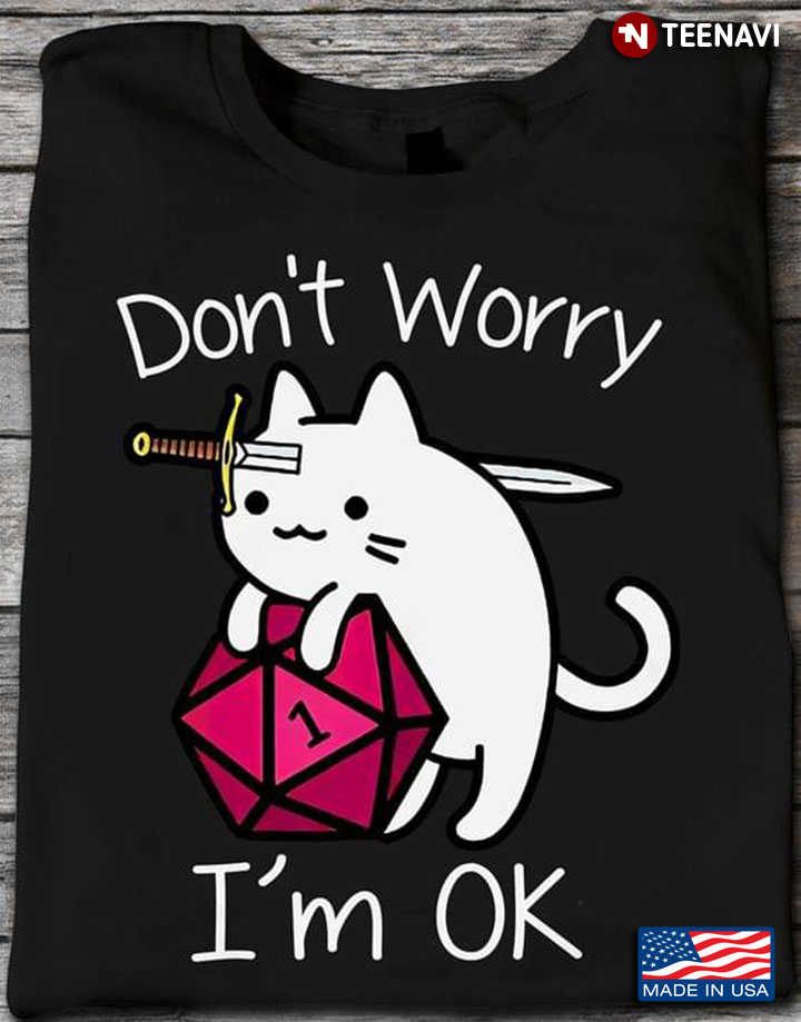 Don't Worry I'm Ok Cat With Dice Dungeons & Dragons for Game Lover
