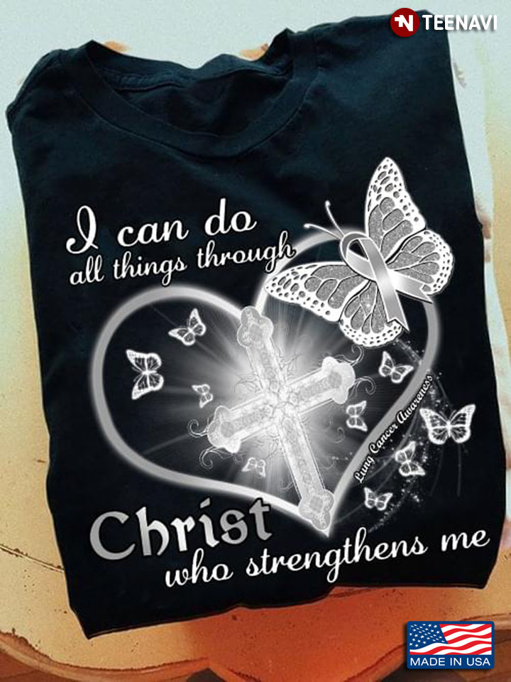 I Can Do All Things Through Christ Who Strengthens Me Lung Cancer Awareness