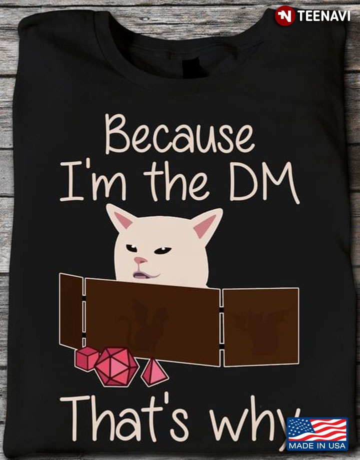 Cat Because I'm The DM That's Why Dungeons & Dragons for Game Lover