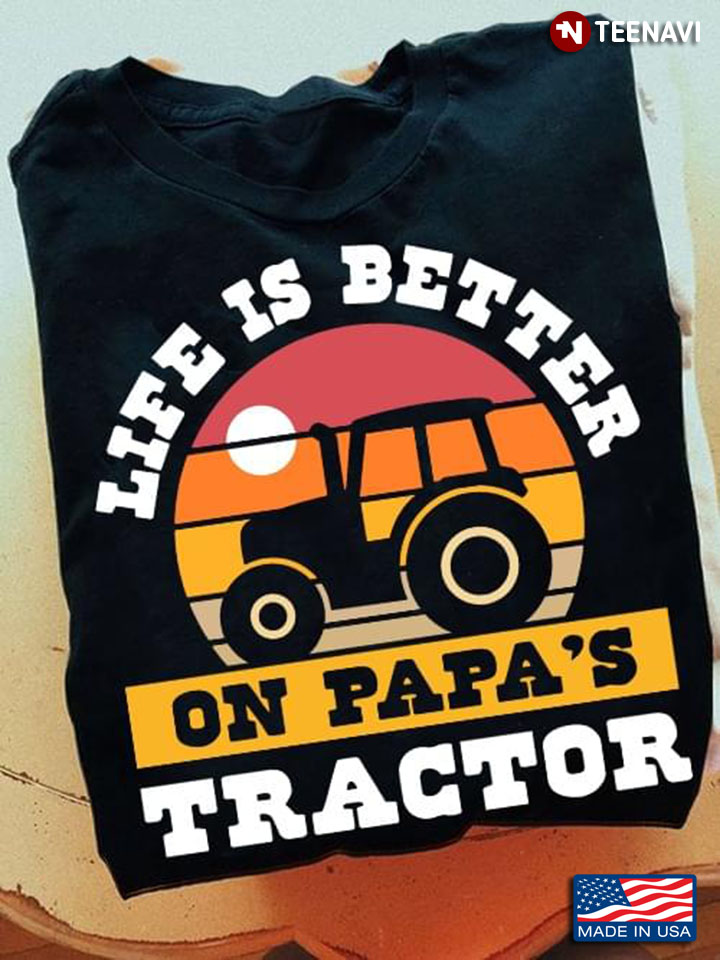 Vintage Life Is Better On Papa's Tractor