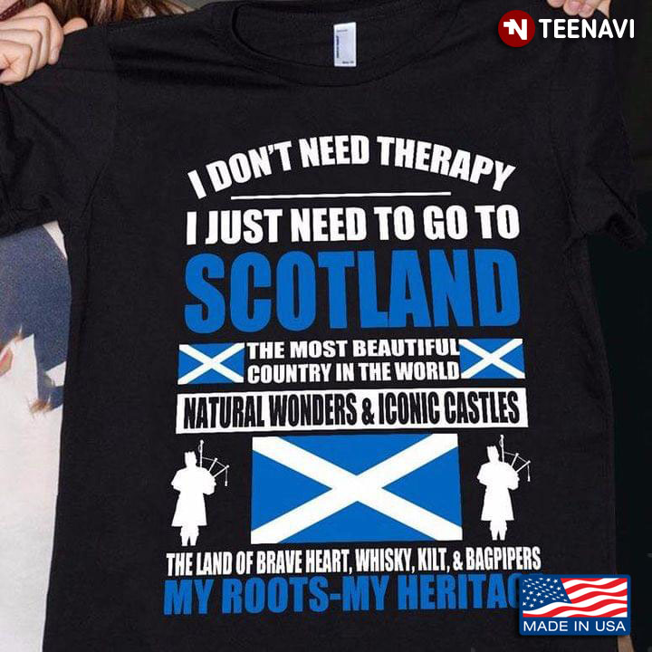 I Don't Need Therapy I Just Need To Go To Scotland The Most Beautiful Country In The World
