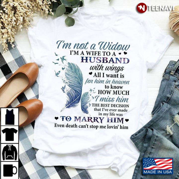 I'm Not A Widow I'm A Wife To A Husband With Wings All I Want Is For Him In Heaven