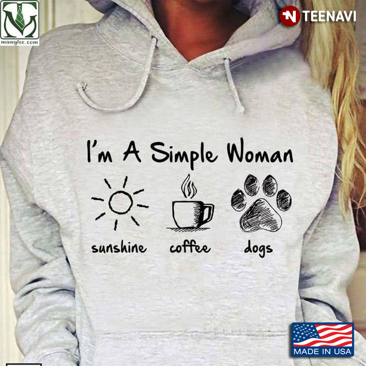 I'm A Simple Woman I Love Sunshine Coffee And Dogs