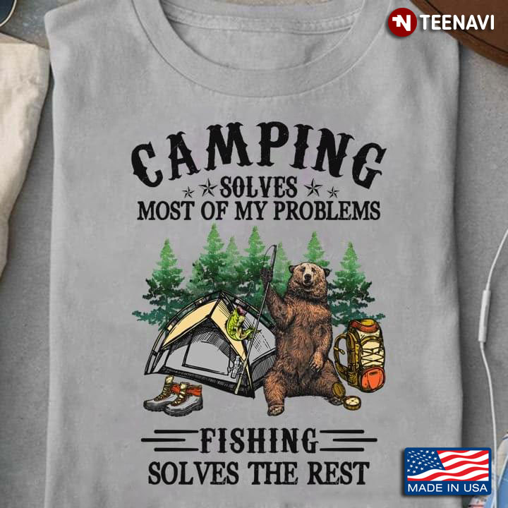 Bear Camping Solves Most Of Problems Fishing Solves The Rest