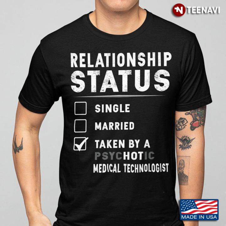 Relationship Status Single Married Taken By A Psychotic Medical Technologist