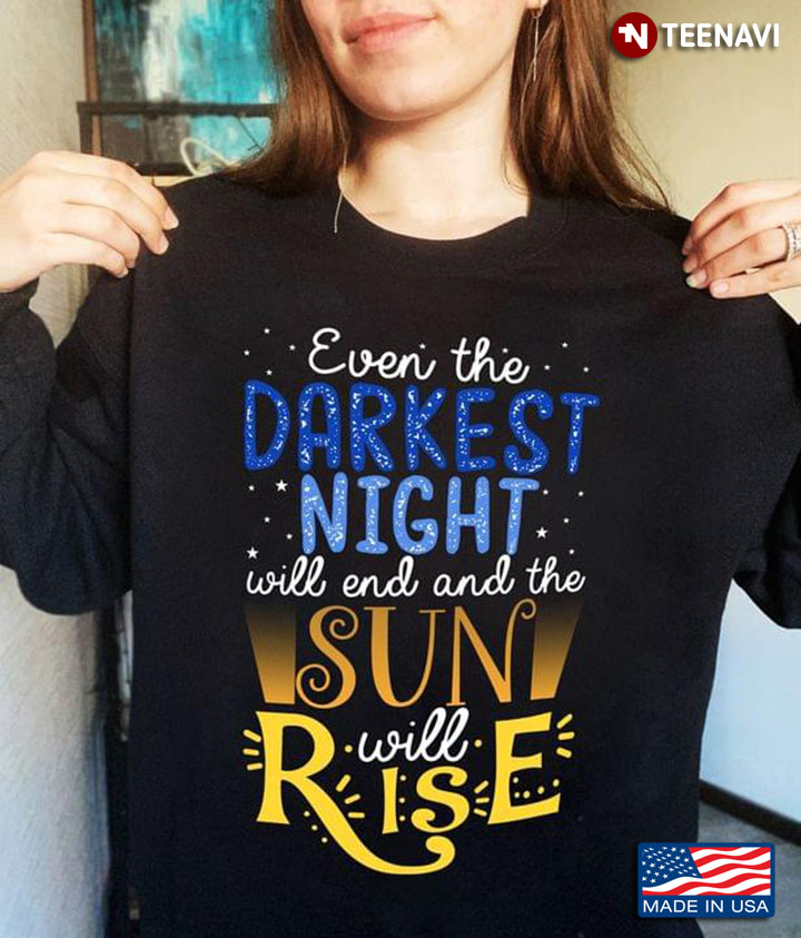 Even The Darkest Night Will End And The Sun Will Rise