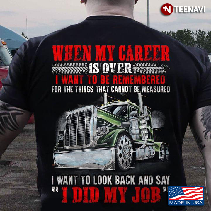 When My Career Is Over I Want To Be Remembered For The Things That Cannot Be Measured for Trucker