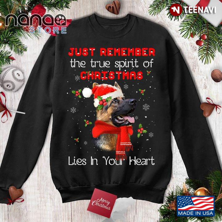 German Shepherd Just Remember The True Spirit Of Christmas Lies In Your Heart for Christmas
