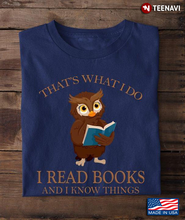 Owl That's What I Do I Read Books And I Know Things for Book Lover