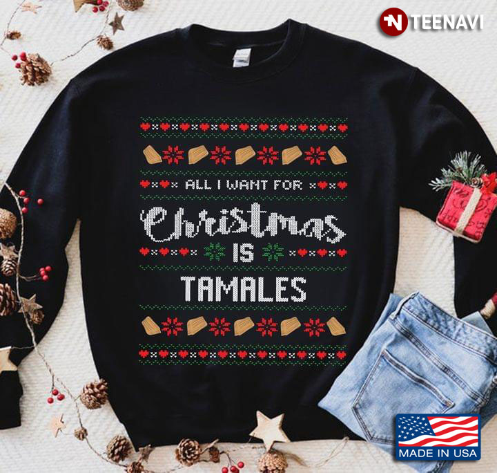 All I Want For Christmas Is Tamales Ugly Christmas