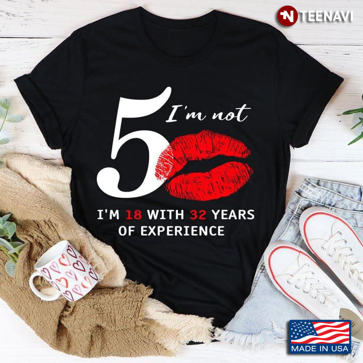 I'm Not 50 I'm 18 With 32 Years Of Experience for Birthday