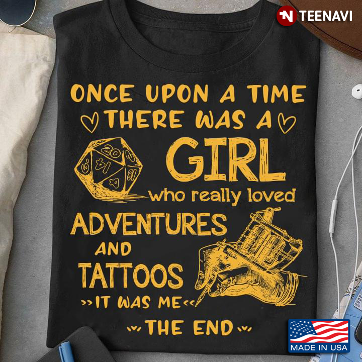 Once Upon A Time There Was A Girl Who Really Loved Adventures And Tattoos It Was Me The End