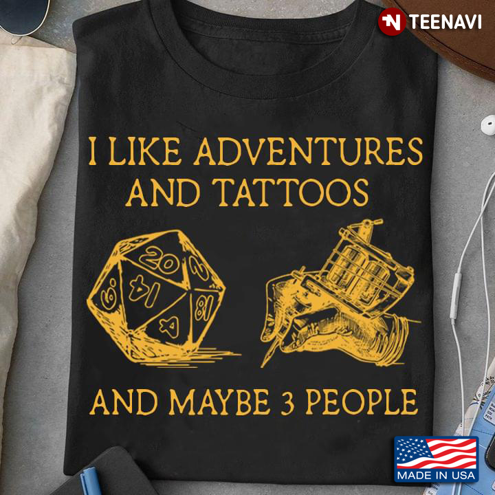 I Like Adventures And Tattoos And Maybe 3 People