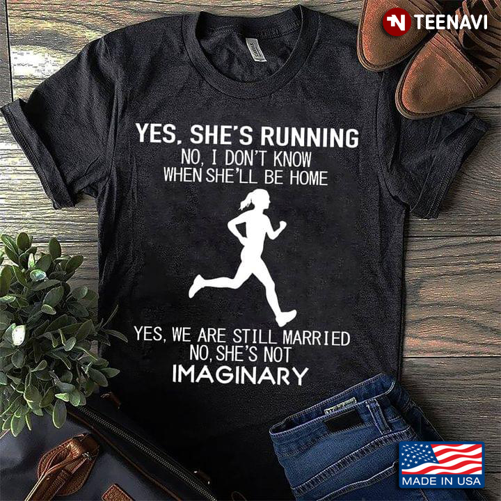 Yes She's Running No I Don't Know When She'll Be Home Yes We Are Still Married